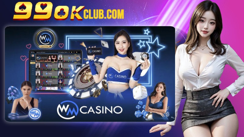 Các Game Cược Thú Vị Trên Sảnh Casino WM Tại 99OK
